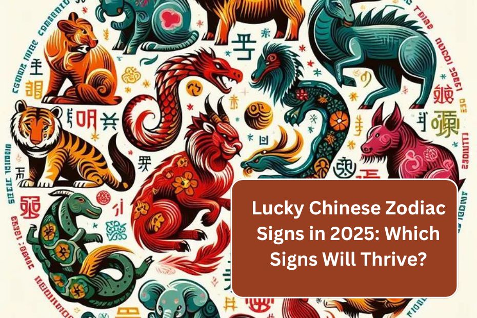 Lucky Chinese Zodiac Signs in 2025