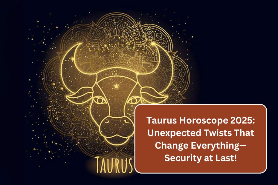 Taurus Horoscope 2025